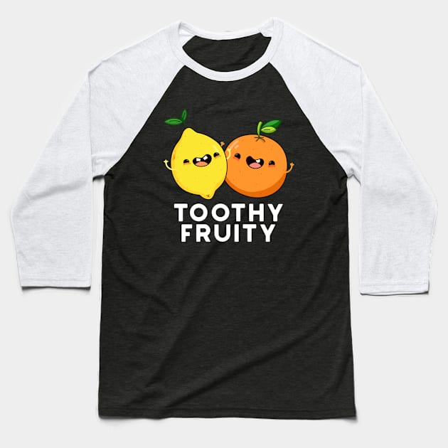 Toothy Fruity Cute Fruit Pun Baseball T-Shirt by punnybone